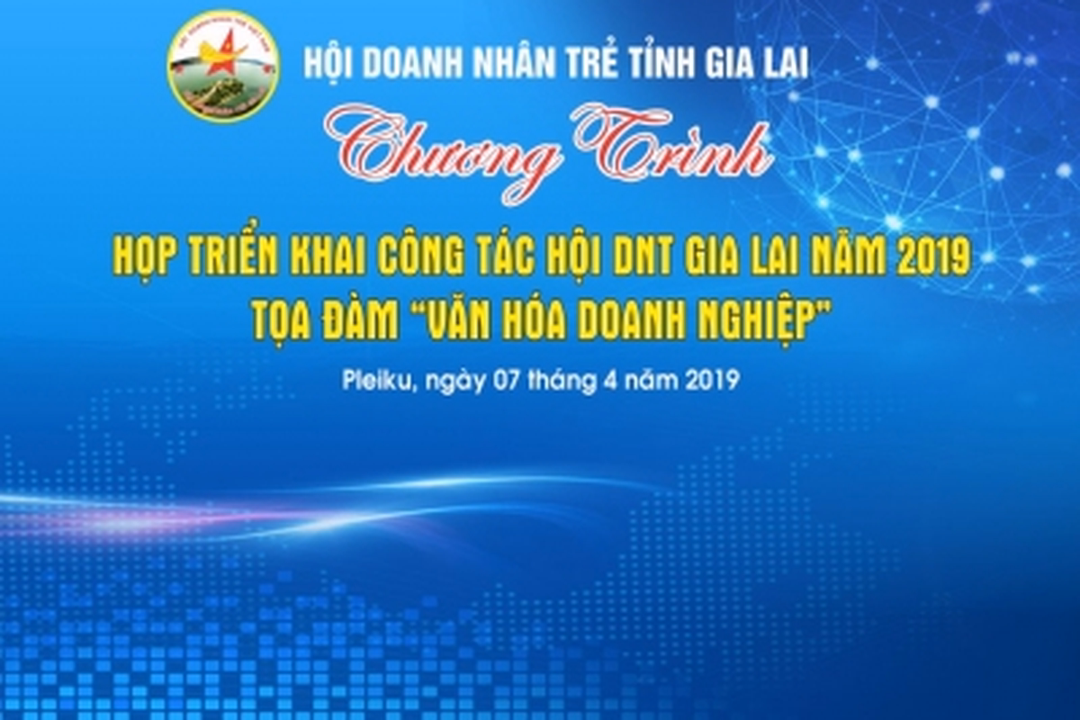 CHƯƠNG TRÌNH " HỌP TRIỂN KHAI CÔNG TÁC HỌA ĐỘNG HỘI DNT GIA LAI NĂM 2019 VÀ TỌA ĐÀM VĂN HÓA DOANH NGHIỆP"